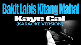 BAKIT LABIS KITANG MAHAL  Kaye Cal KARAOKE VERSION [upl. by Chantalle]