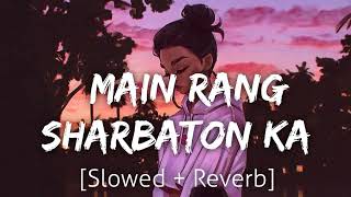 Mein Rang Sharbaton Ka SlowedReverb  Arijit Singh  Bollywood Lofi Lofi Song [upl. by Yentuoc]