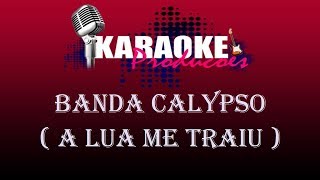 BANDA CALYPSO  A LUA ME TRAIU  KARAOKE [upl. by Gruver]