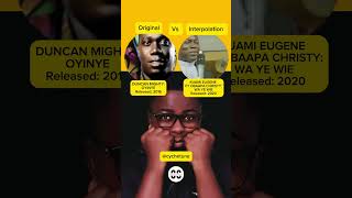 Original vs Interpolation Duncan Mighty  Oyinye vs Kuami Eugine ft Obaapa Christy  Wa Ye Wie [upl. by Retseh]