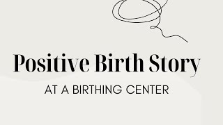 Positive Birth Story at a Birthing Center  Natural Childbirth  The Bradley Method Birth [upl. by Hodgkinson]