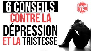 6 CONSEILS CONTRE LA TRISTESSE ET LA DÉPRESSION [upl. by Mandal]