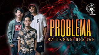 PROBLEMA  MATIKMAN REGGAE [upl. by Rozanne]