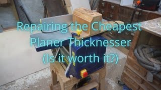 Repairing the Cheapest Planer Thicknesser Is it worth it [upl. by Yasmeen]