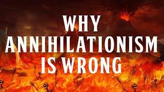 Why Annihilationism is Wrong [upl. by Noira625]