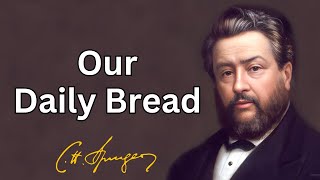 Our Daily Bread  Charles Spurgeon  Devotional  Morning amp Evening Daily Readings [upl. by Auhsuoj]