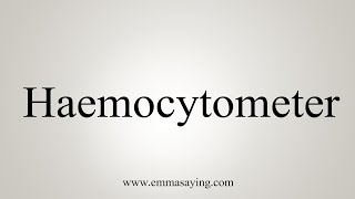 How To Say Haemocytometer [upl. by Adnahsal]