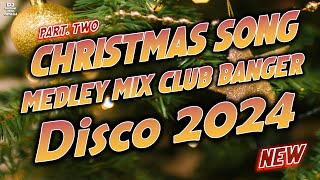 CHRISTMAS SONGS MEDLEY DISCO 2024  DJMICHAEL JOHN REMIX  DISCO TRAXX CLUB BANGER  PART 2 [upl. by Nahtaoj969]