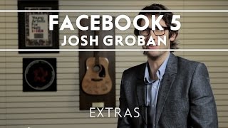 Josh Groban  The Facebook 5 Extras [upl. by Eibloc263]