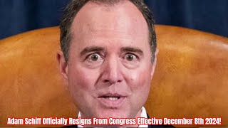 Adam Schiff Officially Resigns From Congress Effective December 8th 2024 [upl. by Cathrine947]