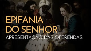 EPIFANIA DO SENHOR  Apresentação das Oferendas [upl. by Ayocat]