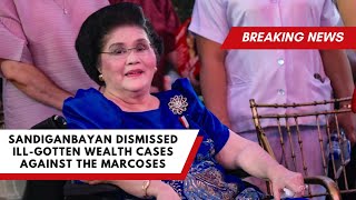 Sandiganbayan Dismissed illGotten Wealth Cases Against The Marcoses [upl. by Sumedocin208]