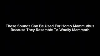 Homo Mammuthus Sound Effects [upl. by Nevyar244]