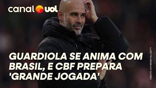 GUARDIOLA NA SELEÇÃO TREINADOR SE ANIMA COM O BRASIL E CBF PREPARA GRANDE JOGADA DIZ SITE [upl. by Chill]