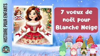 Histoire pour enfants  Blanche neige et les 7 vœux de noël [upl. by Ching]