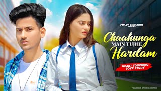 Chahunga Main Tujhe Hardam  Satyajeet Jena  Heart Touching Love story  New Hindi Song  PRASV Cre [upl. by Bellina]