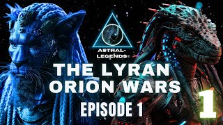 The Galactic LyranOrion Wars  Episode 1  Astral Legends [upl. by Kazue188]