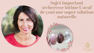 La sécheresse vaginale  loeuf de yoni une super solution naturelle [upl. by Hanway]