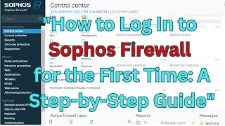 quotHow to Log In to Sophos Firewall for the First Time A StepbyStep Guidequot [upl. by Dorinda]