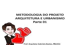 Metodologia de Projeto em Arquitetura Parte 01  Arquiteta Gabriela Bastos [upl. by Morice]