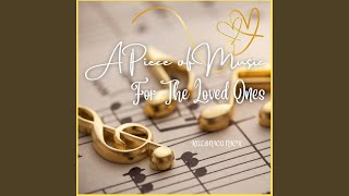 A Piece of Music for the Loved Ones [upl. by Velvet]