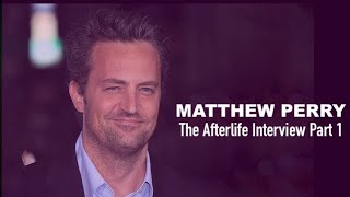 The Afterlife Interview with MATTHEW PERRY Part 1 [upl. by Micheal]