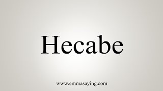 How To Say Hecabe [upl. by Ardnaxela427]