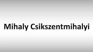 How to Pronounce Mihaly Csikszentmihalyi [upl. by Hara]