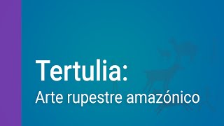 Arte rupestre amazónico Chiribiquete La Lindosa y Río Caquetá Tertulia este 30 de octubre 6 pm [upl. by Analli135]