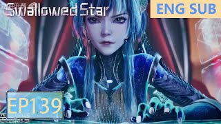 ENG SUB  Swallowed Star EP139 [upl. by Jeanie]