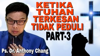 Anthony Chang KETIKA TUHAN TERKESAN TIDAK PEDULI PART  3 [upl. by Adlog]