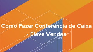 Como Fazer Conferência de Caixa  Eleve Vendas [upl. by Iamhaj]