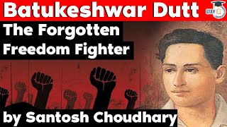 Batukeshwar Dutt The Forgotten Freedom Fighter of India  Modern Indian History for UPSC [upl. by Ardis33]