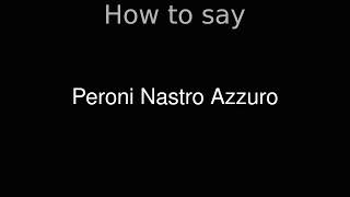 How to Pronounce correctly Peroni Nastro Azzuro [upl. by Neret]