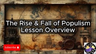 The Rise amp Fall of Populism  Lesson Overview Key Concepts Discussion Study Tool  Audio [upl. by Loriner]