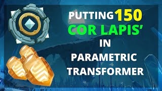 Putting 150 Cor Lapis in Parametric Transformer  Genshin Impact [upl. by Abbey]