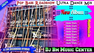 Dj Bm Music Center 🔻Pop Bass Roadshow Ultra Dance Mix 🔻 New Album 🔻Dj Bm Recording Studio [upl. by Adlare951]