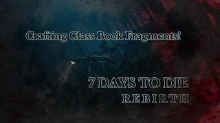 Crafting Class Book Fragments  7 Days to Die Rebirth [upl. by Ramsa]