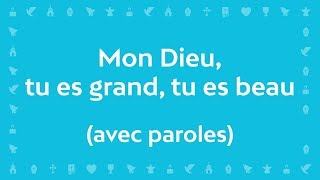 Mon Dieu tu es Grand tu es Beau Psaume de la création  Chant avec paroles pour le CarêmePâques [upl. by Bernard]