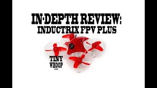 Inductrix FPV Plus  INDEPTH Review  by Tiny Whoop [upl. by Avevoneg]