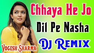 chaya hai jo dil pe kya nasha hai dj song dj remix Dj Yogesh Sharma [upl. by Nylarac824]