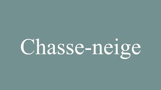 How to Pronounce Chasseneige Snowplow Correctly in French [upl. by Alvira]