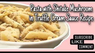 How to Make Pasta with Shitake Mushroom in Truffle Cream Sauce with full Recipe below [upl. by Rifkin]