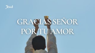 Gracias Señor por tu Amor  Jésed [upl. by Micheline]