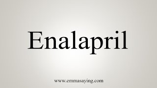 How To Say Enalapril [upl. by Restivo]