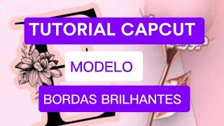 TUTORIAL CAPCUT  MODELO BORDAS BRILHANTES [upl. by Pendergast312]