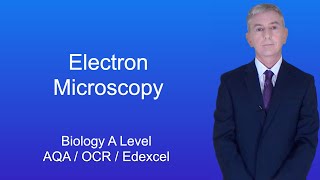 A Level Biology Revision quotElectron Microscopyquot [upl. by Ainival]