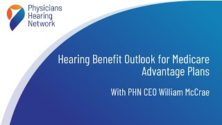 Hearing Benefit Outlook for Medicare Advantage Plans With PHN CEO William McCrae [upl. by Ribal]