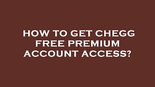 How to get chegg free premium account access [upl. by Yrrek]