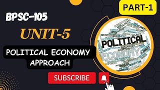 BPSC105  UNIT 5  POLITICAL ECONOMY APPROACH  PART  1 comparativepolitics [upl. by Laird]